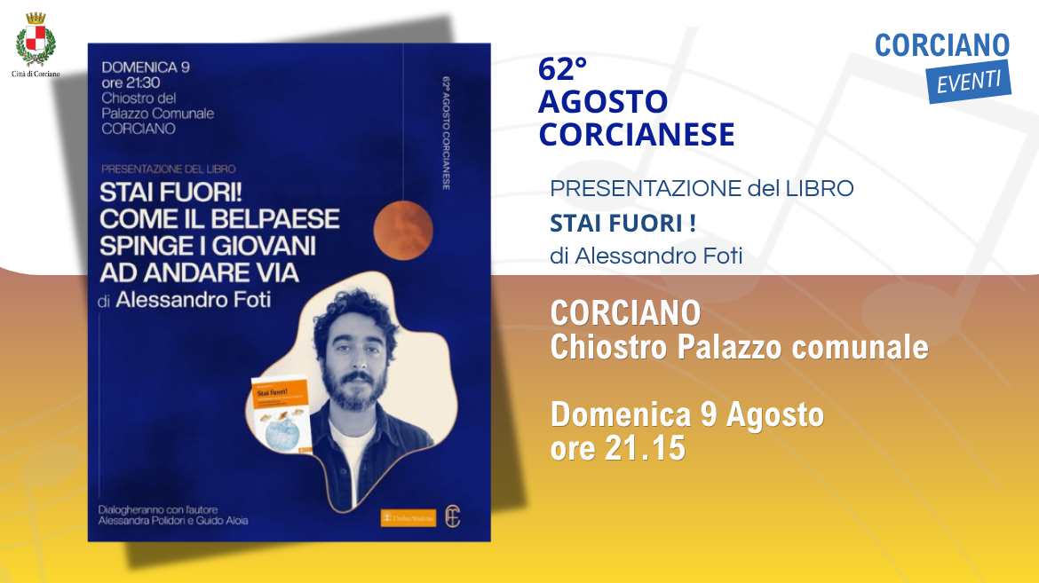 AGOSTO CORCIANESE � Presentazione del libro �Stai fuori! Come il Belpaese spinge i giovani ad andare via�  di Alessandro Foti