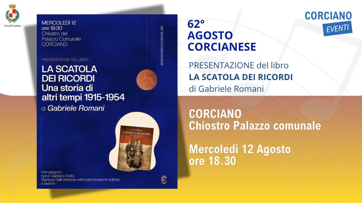 AGOSTO CORCIANESE � Presentazione del libro �LA SCATOLA DEI RICORDI .Una storia di altri tempi 1915-1954�  di Gabriele Romani